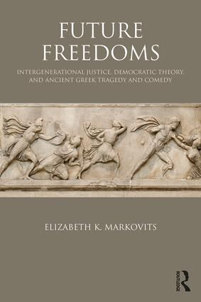 Future freedoms - intergenerational justice, democratic theory, and ancient | 1:a upplagan