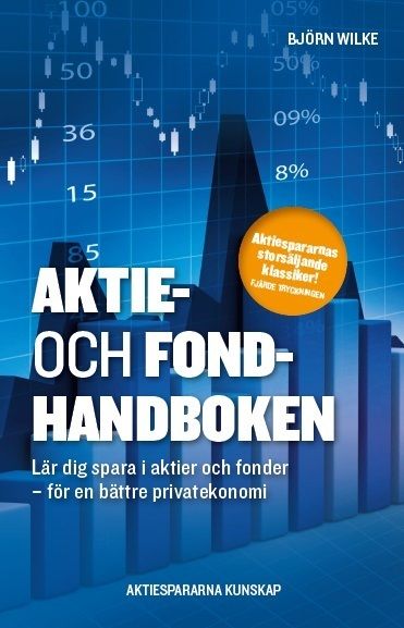 Aktie- och fondhandboken : lär dig spara i aktier och fonder för en bättre privatekonomi | 0:e upplagan
