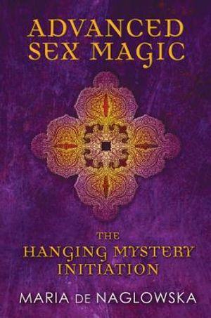 Advanced Sex Magic: The Hanging Mystery Initiation