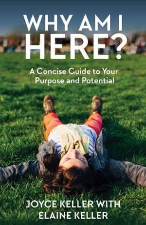 Why Am I Here? : A Concise Guide to Your Purpose and Potential