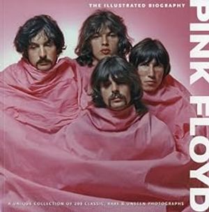 Pink Floyd: The Illustrated Biography