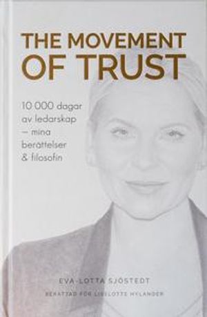 The Movement of Trust; 10 000 dagar av ledarskap - mina berättelser och filosofin | 1:a upplagan