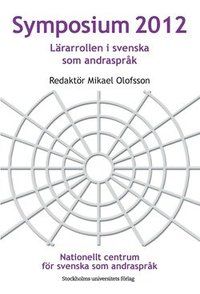 Symposium 2012: Lärarrollen i svenska som andraspråk