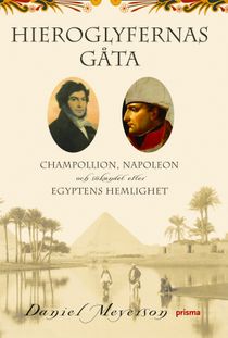 Hieroglyfernas gåta : Champollion, Napoleon och sökandet efter Egyptens hemlighet