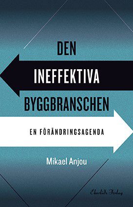 Den ineffektiva byggbranschen  En förändringsagenda | 1:a upplagan