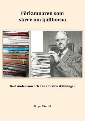 Förkunnaren som skrev om fjällborna – Karl Andersson och hans folklivsskildringar | 1:a upplagan