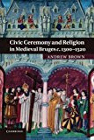 Civic Ceremony and Religion in Medieval Bruges c.1300–1520