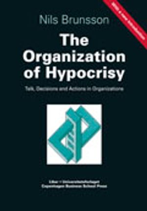 The Organization of Hypocrisy: Talk, Decisions and Actions in Organizations | 1:a upplagan