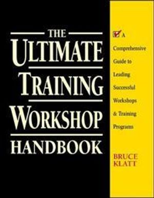 The Ultimate Training Workshop Handbook: A Comprehensive Guide to Leading Successful Workshops and Training Programs | 1:a upplagan