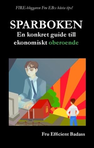 Sparboken : En konkret guide till ekonomiskt oberoende