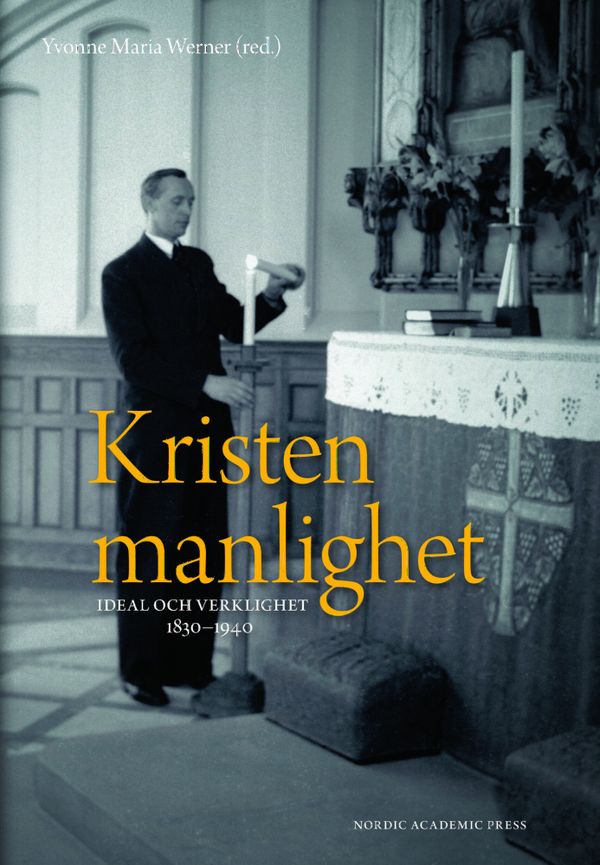 Kristen manlighet : ideal och verklighet 1830-1940 | 1:a upplagan