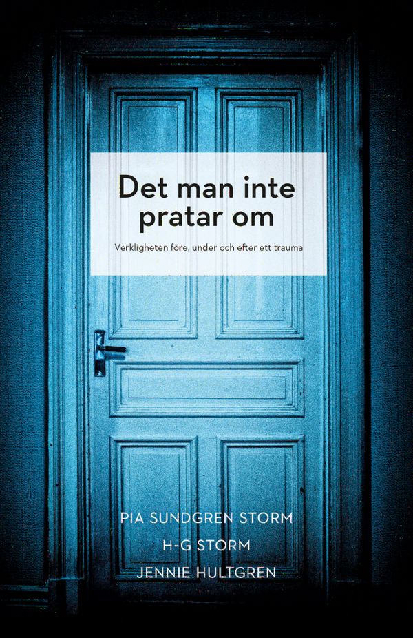 Det man inte pratar om : Verkligheten före, under och efter ett trauma | 1:a upplagan