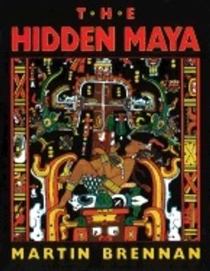 Hidden Maya : A New Understanding of Maya Glyphs