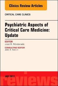 Psychiatric Aspects of Critical Care Medicine, An Issue of Critical Care Clinics | 0:e upplagan