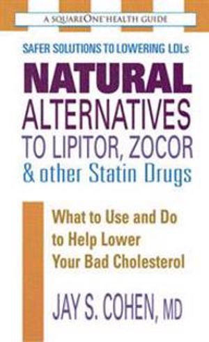 Natural Alternatives To Lipitor, Zocor And Other Statin Drug