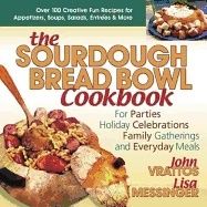 Sourdough Bread Bowl Cookbook : For Parties Holiday Celebrations Family gatherings and Everyday Meals