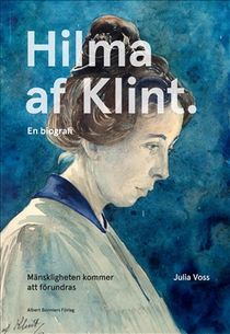 Mänskligheten kommer att förundras : Hilma af Klint. En biografi