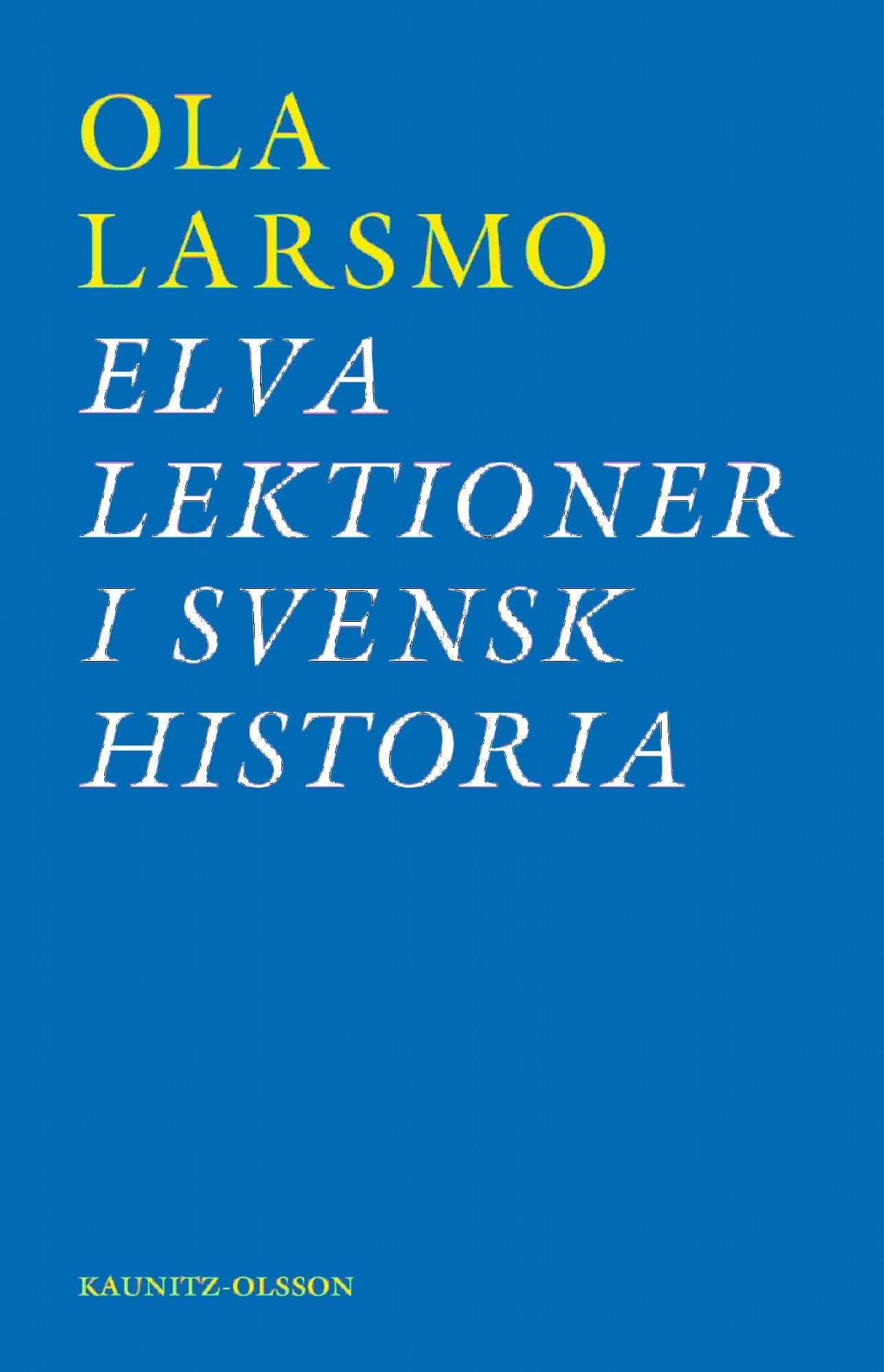 11 lektioner i svensk historia - Ola Larsmo