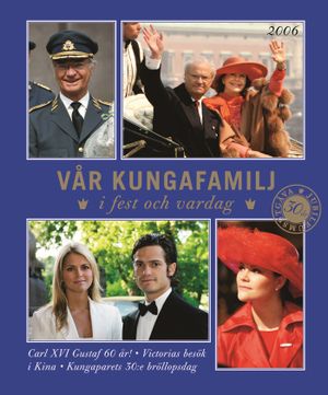 Vår kungafamilj : i fest och vardag 2006 | 1:a upplagan