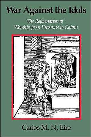 War against the idols - the reformation of worship from erasmus to calvin