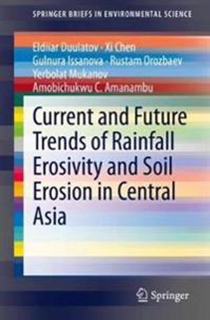 Current and Future Trends of Rainfall Erosivity and Soil Erosion in Central Asia | 1:a upplagan