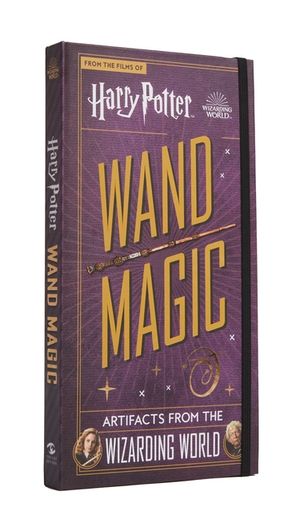 Harry Potter: Wand Magic : Artifacts from the Wizarding Worl