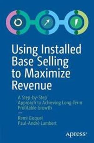 Using Installed Base Selling to Maximize Revenue | 1:a upplagan