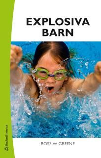 Explosiva barn : ett nytt sätt att förstå och behandla barn som har svårt att tåla motgångar och förändringar | 2:a upplagan