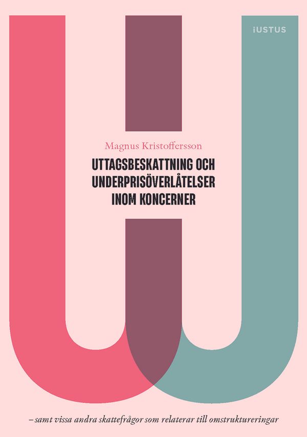 Uttagsbeskattning och underprisöverlåtelser inom koncerner : samt vissa andra skattefrågor som relaterar till omstruktureringar | 1:a upplagan