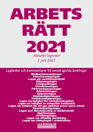 Arbetsrätt 2021 - Aktuella lagtexter 1 juli 2021 : Lagtexter och kommentarer till senast gjorda ändringar | 49:e upplagan