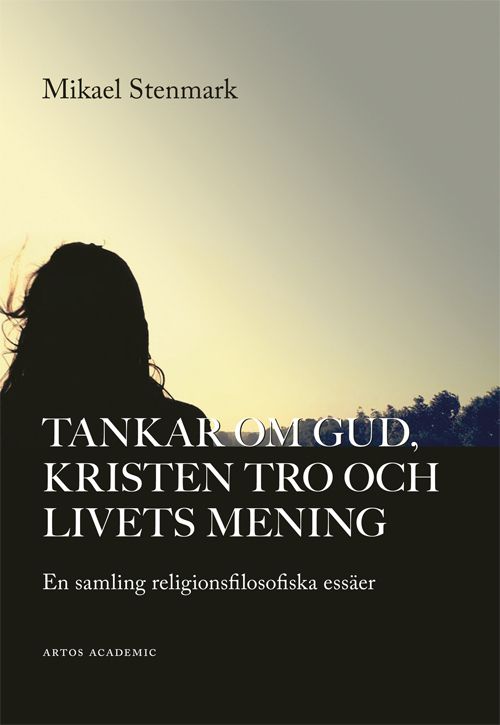 Tankar om Gud, kristen tro och livets mening : en samling religionsfilosofiska essäer | 0:e upplagan
