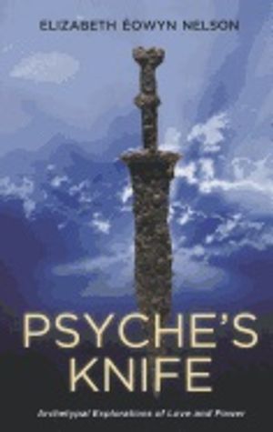 Psyche's Knife : Archetypal Explorations of Love and Power