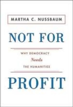 not for profit. why democracy needs the humanities