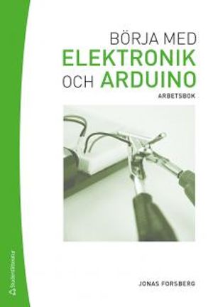 Börja med elektronik och Arduino : arbetsbok | 1:a upplagan