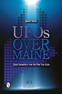 Ufos Over Maine : Close Encounters from the Pine Tree State