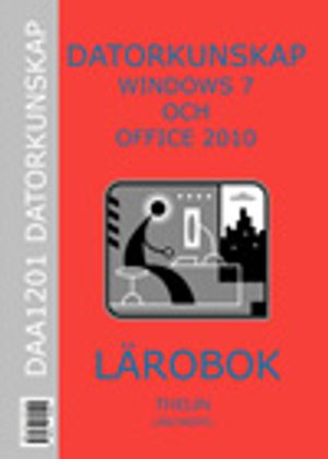 Datorkunskap med Windows 7 och Office 2010 - Lärobok | 1:a upplagan