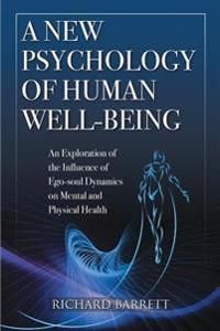 A New Psychology of Human Well-Being: an Exploration of the Influence of EGO-Soul Dynamics on Mental and Physical Health | 0:e upplagan