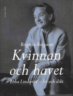 Kvinnan och havet : Ebba Lindqvist - liv och dikt | 1:a upplagan