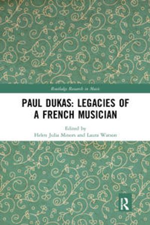 Paul Dukas: Legacies of a French Musician | 1:a upplagan