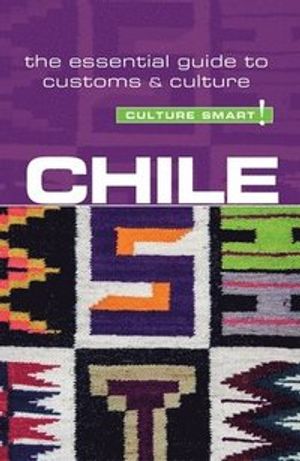 Chile - culture smart! the essential guide to customs & culture