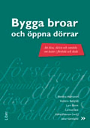 Bygga broar och öppna dörrar: Att läsa, skriva och samtala om texter i förskola och skola | 1:a upplagan