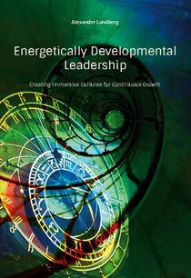 Energetically Developmental Leadership : Creating Immersive Cultures for Co