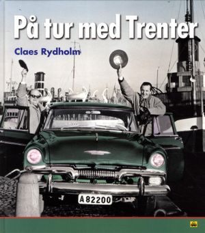 På tur med Trenter : en tidsresa med bildperspektiv genom Stieg Trenters Sverige på 1940-, 50- 60-talen med personliga betraktel | 1:a upplagan