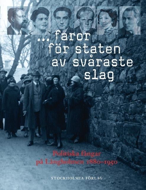 ... faror för staten av svåraste slag : politiska fångar på Långholmen 1880-1950 | 1:a upplagan