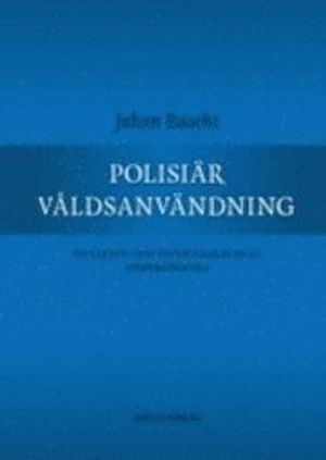 Polisiär våldsanvändning : en straff- och offentligrättslig undersökning | 1:a upplagan