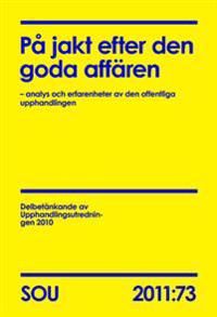 På jakt efter den goda affären (SOU 2011:73) :  analys och erfarenheter av den offentliga upphandlingen | 0:e upplagan