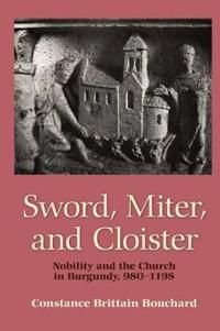 Sword, miter, and cloister - nobility and the church in burgundy, 980-1198 | 0:e upplagan
