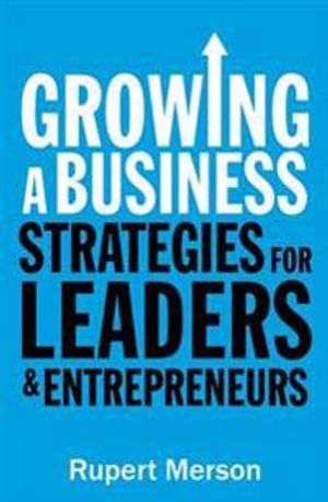 Growing a business - strategies for leaders and entrepreneurs