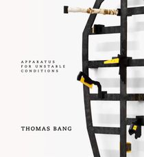 Thomas Bang : Apparatus for Unstable Conditions