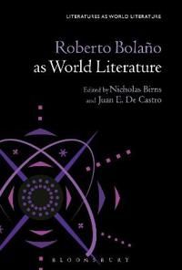 Roberto Bolaño as World Literature
